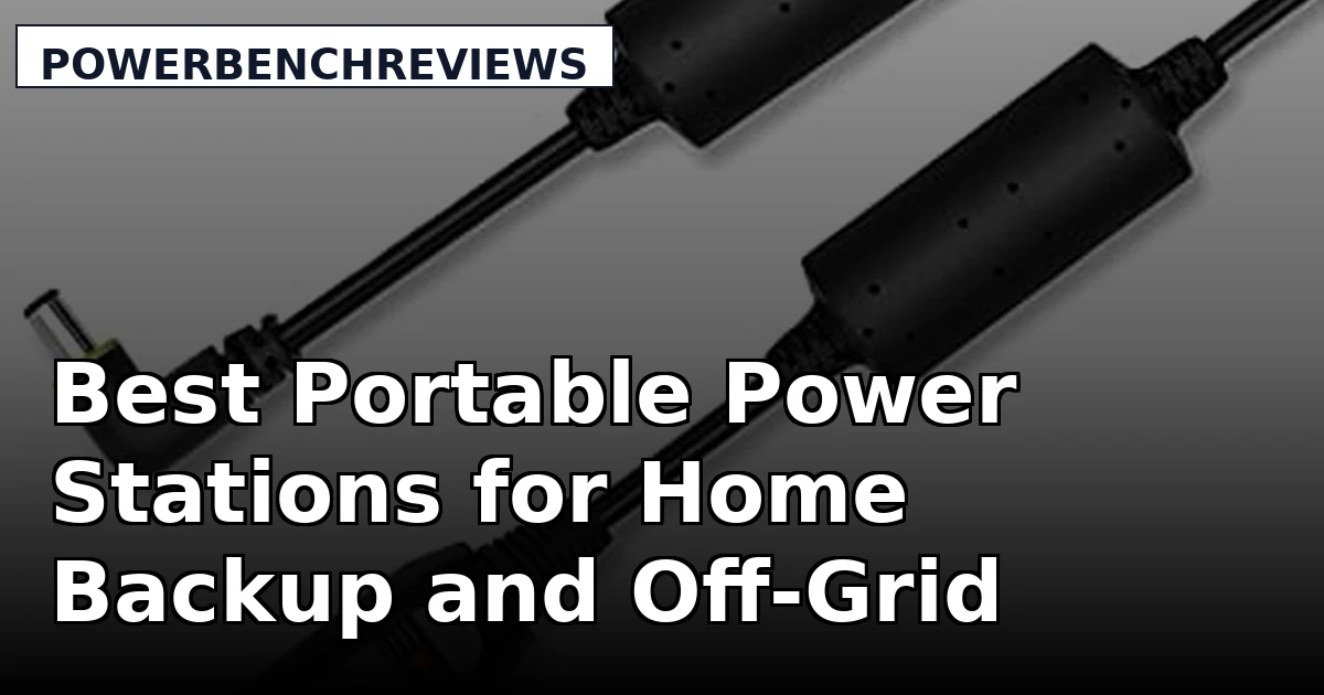 Best Portable Power Stations for Home Backup and Off-Grid Power